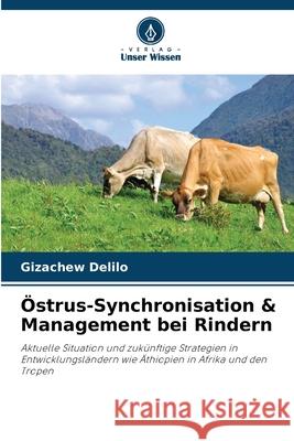 ?strus-Synchronisation & Management bei Rindern Gizachew Delilo 9786207730810