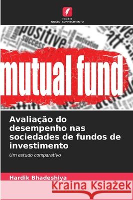 Avalia??o do desempenho nas sociedades de fundos de investimento Hardik Bhadeshiya 9786207730889