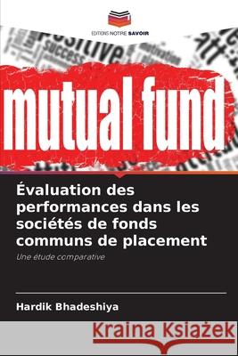 ?valuation des performances dans les soci?t?s de fonds communs de placement Hardik Bhadeshiya 9786207730902