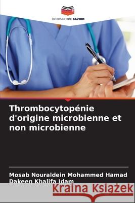 Thrombocytop?nie d'origine microbienne et non microbienne Mosab Nouraldein Mohamme Dakeen Khalifa 9786207730957 Editions Notre Savoir