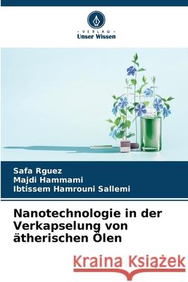 Nanotechnologie in der Verkapselung von ?therischen ?len Safa Rguez Majdi Hammami Ibtissem Hamroun 9786207731244