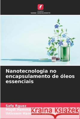 Nanotecnologia no encapsulamento de ?leos essenciais Safa Rguez Majdi Hammami Ibtissem Hamroun 9786207731282