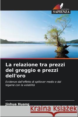 La relazione tra prezzi del greggio e prezzi dell'oro Jinhua Huang 9786207731428