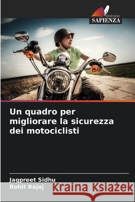 Un quadro per migliorare la sicurezza dei motociclisti Jagpreet Sidhu Rohit Bajaj 9786207731817