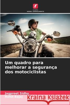 Um quadro para melhorar a seguran?a dos motociclistas Jagpreet Sidhu Rohit Bajaj 9786207731824