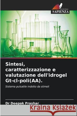 Sintesi, caratterizzazione e valutazione dell'idrogel Gt-cl-poli(AA). Deepak Prashar 9786207732111