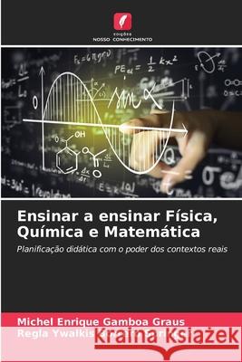 Ensinar a ensinar F?sica, Qu?mica e Matem?tica Michel Enrique Gambo Regla Ywalkis Borrer 9786207732197 Edicoes Nosso Conhecimento