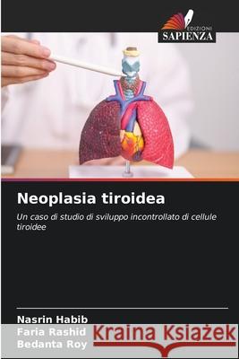 Neoplasia tiroidea Nasrin Habib Faria Rashid Bedanta Roy 9786207732456