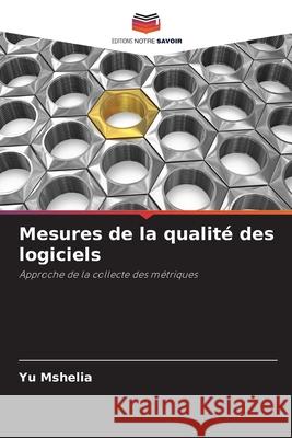Mesures de la qualit? des logiciels Yu Mshelia 9786207732593 Editions Notre Savoir
