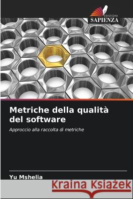 Metriche della qualit? del software Yu Mshelia 9786207732609 Edizioni Sapienza