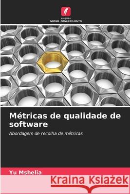 M?tricas de qualidade de software Yu Mshelia 9786207732616 Edicoes Nosso Conhecimento