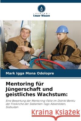 Mentoring f?r J?ngerschaft und geistliches Wachstum Mark Igga Mona Odolopre 9786207732630