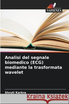 Analisi del segnale biomedico (ECG) mediante la trasformata wavelet Shruti Karkra 9786207732739