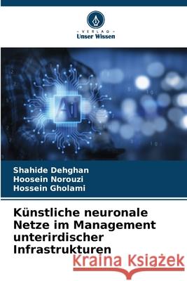 K?nstliche neuronale Netze im Management unterirdischer Infrastrukturen Shahide Dehghan Hoosein Norouzi Hossein Gholami 9786207732807 Verlag Unser Wissen