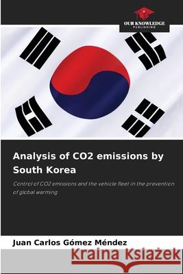 Analysis of CO2 emissions by South Korea Juan Carlos G?me 9786207734023 Our Knowledge Publishing