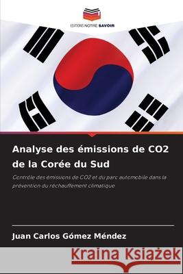 Analyse des ?missions de CO2 de la Cor?e du Sud Juan Carlos G?me 9786207734030 Editions Notre Savoir