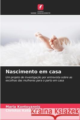 Nascimento em casa Maria Kontoyannis Christos Katsetos 9786207734177 Edicoes Nosso Conhecimento