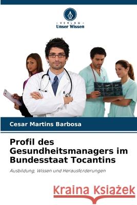 Profil des Gesundheitsmanagers im Bundesstaat Tocantins Cesar Martin 9786207734252