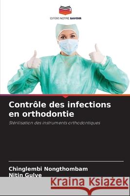 Contr?le des infections en orthodontie Chinglembi Nongthombam Nitin Gulve 9786207735280