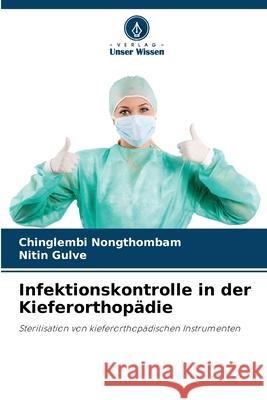 Infektionskontrolle in der Kieferorthop?die Chinglembi Nongthombam Nitin Gulve 9786207735327