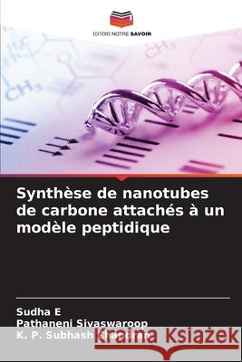 Synth?se de nanotubes de carbone attach?s ? un mod?le peptidique Sudha E Pathaneni Sivaswaroop K. P. Subhas 9786207735778