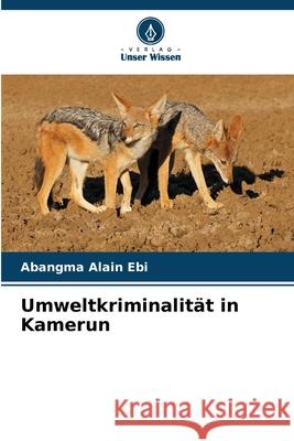 Umweltkriminalit?t in Kamerun Abangma Alai 9786207735815