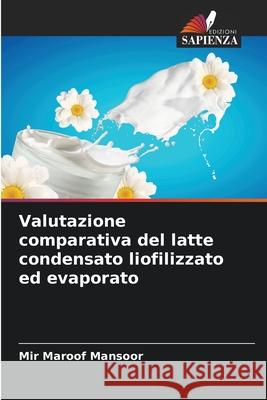 Valutazione comparativa del latte condensato liofilizzato ed evaporato Mir Maroof Mansoor 9786207736027