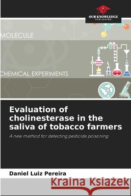 Evaluation of cholinesterase in the saliva of tobacco farmers Daniel Luiz Pereira 9786207736201