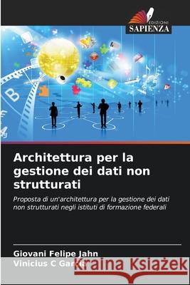 Architettura per la gestione dei dati non strutturati Giovani Felipe Jahn Vinicius C. Garcia 9786207736331