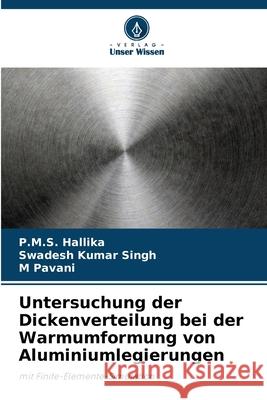 Untersuchung der Dickenverteilung bei der Warmumformung von Aluminiumlegierungen P. M. S. Hallika Swadesh Kumar Singh M. Pavani 9786207736416