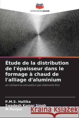 ?tude de la distribution de l'?paisseur dans le formage ? chaud de l'alliage d'aluminium P. M. S. Hallika Swadesh Kumar Singh M. Pavani 9786207736430