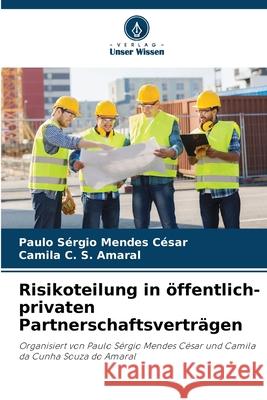 Risikoteilung in ?ffentlich-privaten Partnerschaftsvertr?gen Paulo S?rgio Mendes C?sar Camila C. S. Amaral 9786207736492