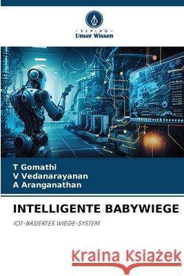 Intelligente Babywiege T. Gomathi V. Vedanarayanan A. Aranganathan 9786207736652 Verlag Unser Wissen