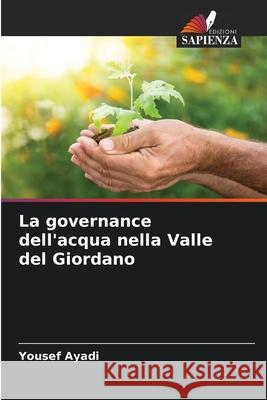 La governance dell'acqua nella Valle del Giordano Yousef Ayadi 9786207737123