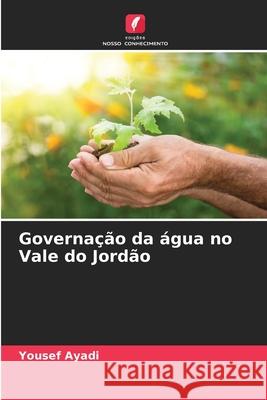 Governa??o da ?gua no Vale do Jord?o Yousef Ayadi 9786207737130