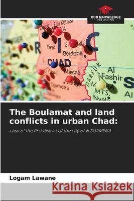 The Boulamat and land conflicts in urban Chad Logam Lawane 9786207737260 Our Knowledge Publishing