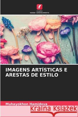 Imagens Art?sticas E Arestas de Estilo Muhayokhon Hamidova 9786207737413 Edicoes Nosso Conhecimento