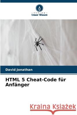 HTML 5 Cheat-Code f?r Anf?nger David Jonathan 9786207737437