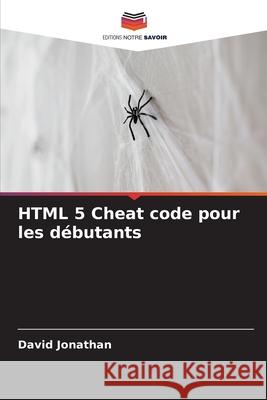 HTML 5 Cheat code pour les d?butants David Jonathan 9786207737451