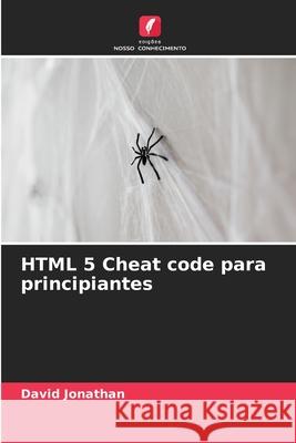 HTML 5 Cheat code para principiantes David Jonathan 9786207737475