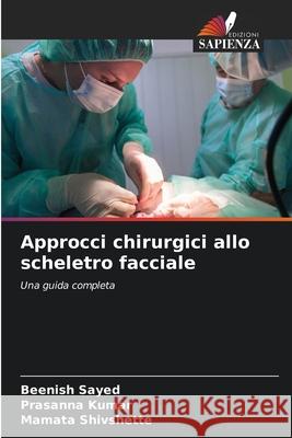 Approcci chirurgici allo scheletro facciale Beenish Sayed Prasanna Kumar Mamata Shivshette 9786207737529 Edizioni Sapienza