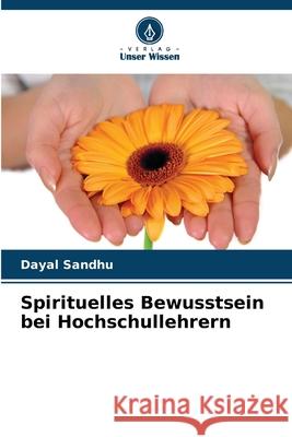 Spirituelles Bewusstsein bei Hochschullehrern Dayal Sandhu 9786207738212