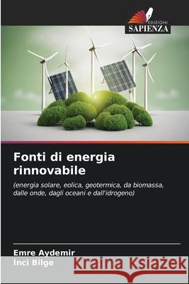 Fonti di energia rinnovabile Emre Aydemir Inci Bilge 9786207738243