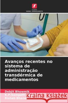 Avan?os recentes no sistema de administra??o transd?rmica de medicamentos Debjit Bhowmik K. P. Sampath Kumar Rishab Bhanot 9786207738489