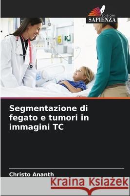 Segmentazione di fegato e tumori in immagini TC Christo Ananth 9786207739059