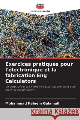 Exercices pratiques pour l'?lectronique et la fabrication Eng Calculators Mohammad Kaleem Galamali 9786207739226 Editions Notre Savoir