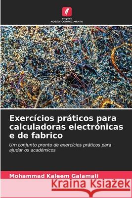 Exerc?cios pr?ticos para calculadoras electr?nicas e de fabrico Mohammad Kaleem Galamali 9786207739288 Edicoes Nosso Conhecimento