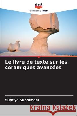 Le livre de texte sur les c?ramiques avanc?es Supriya Subramani 9786207739325