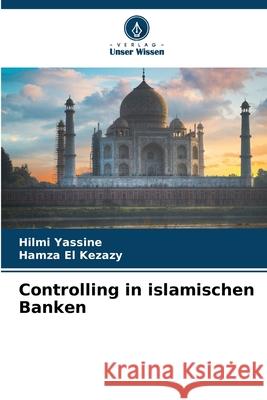 Controlling in islamischen Banken Hilmi Yassine Hamza E 9786207739981 Verlag Unser Wissen