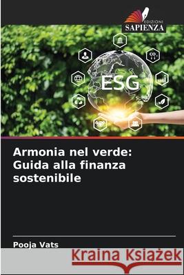 Armonia nel verde: Guida alla finanza sostenibile Pooja Vats 9786207740161